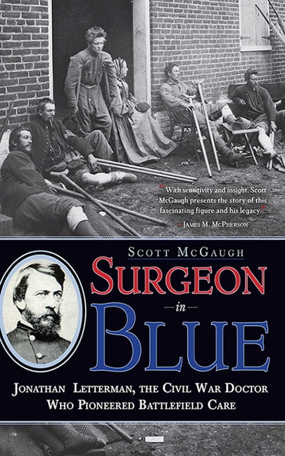 Surgeon in Blue : Jonathan Letterman, the Civil War Doctor Who Pioneered Battlefield Care (Hardcover)