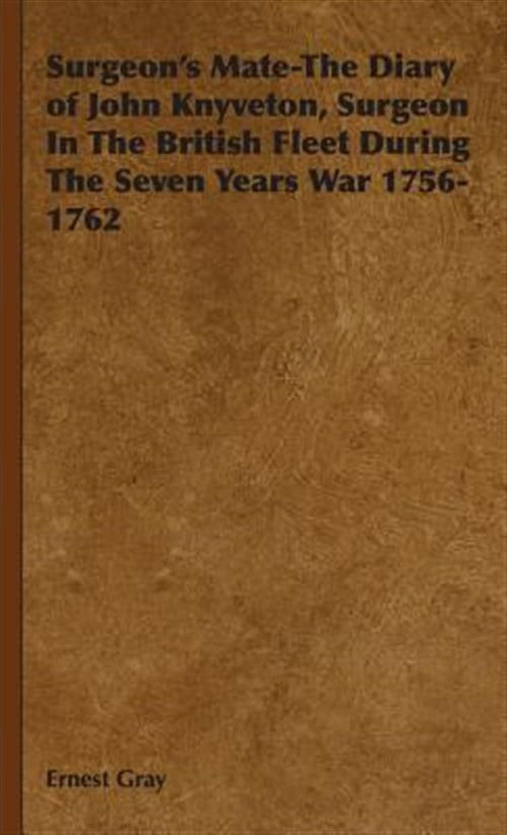Surgeon's Mate : The Diary of John Knyveton, Surgeon in the British ...