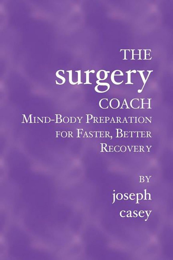 The Surgery Coach: Mind-Body Preparation for Faster, Better Recovery, (Paperback)
