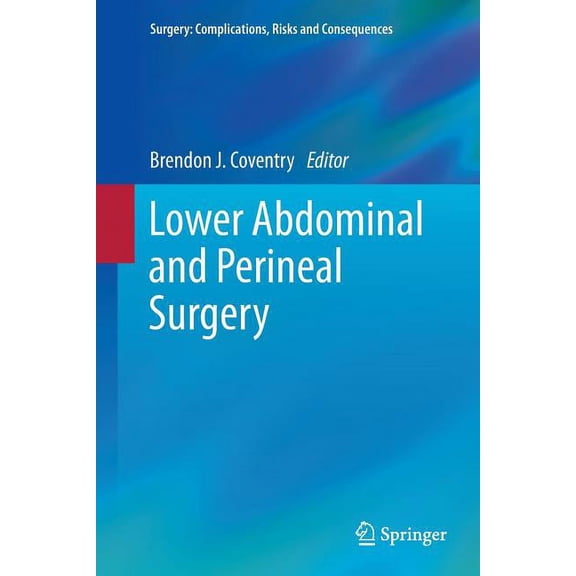 Surgery: Complications, Risks and Conseq Lower Abdominal and Perineal Surgery, (Paperback)