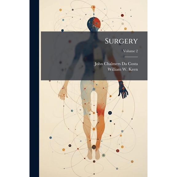 Surgery : Its Principles and Practice (1906; Volume 2 (Paperback)