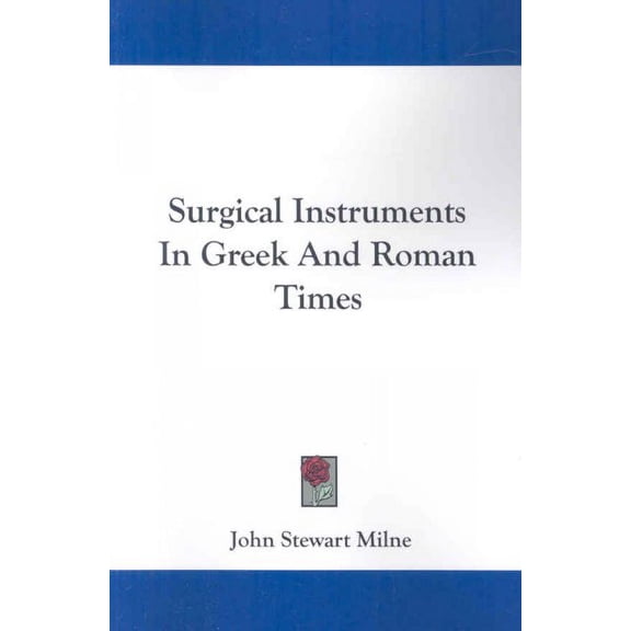 Surgical Instruments in Greek and Roman Times