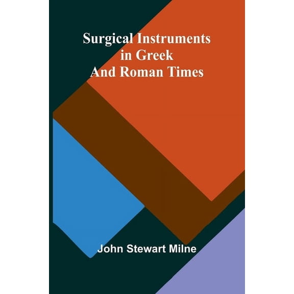 Surgical Instruments in Greek and Roman Times, (Paperback)