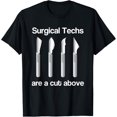 Surgical Techs Are a Cut Above Funny Surgeon With Scalpels TShirt