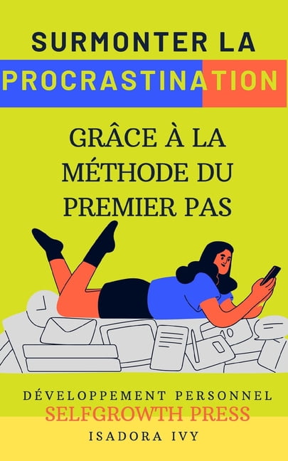 Surmonter la Procrastination grÃ¢ce Ã  la MÃ©thode du Premier Pas, (Paperback)