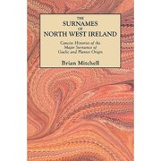 Surnames of North West Ireland. Concise Histories of the Major Surnames of Gaelic and Planter Origin Paperback by Brian Mitchell