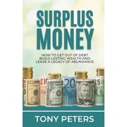 Surplus Money How to Get Out of Debt, Build Lasting Wealth and Leave a Legacy of Abundance Paperback