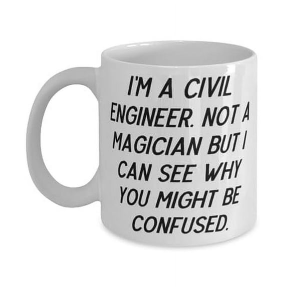 Surprise Civil engineer Gifts, I'm a Civil Engineer. Not a Magician but I, Useful 11oz Mug For Coworkers, Cup From Friends, Gifts for doctors, Gifts for lawyers, Gifts for accountants, Gifts for