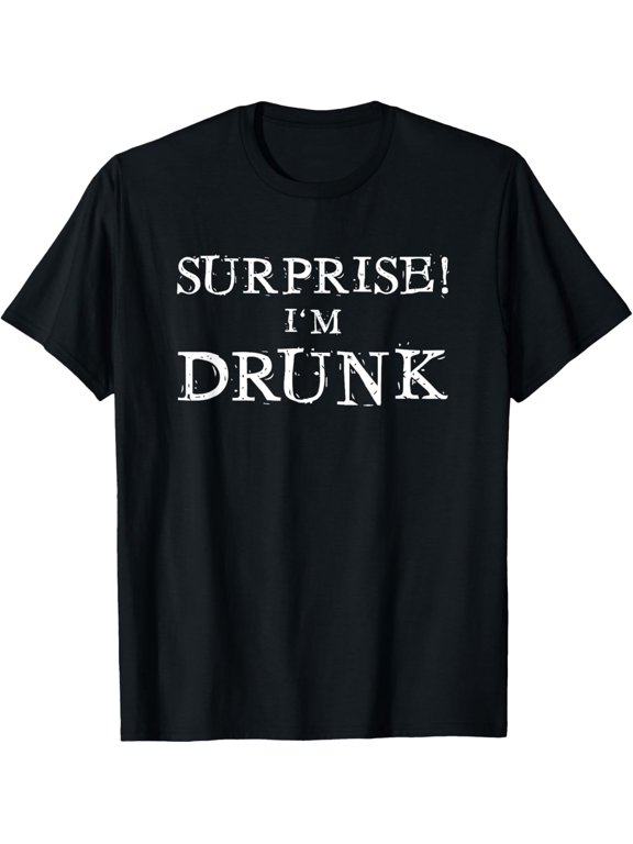 Surprise I'm Drunk T-Shirt Funny Drinking T Shirt Tee T-Shirt men and women can wear, black, white, gifts