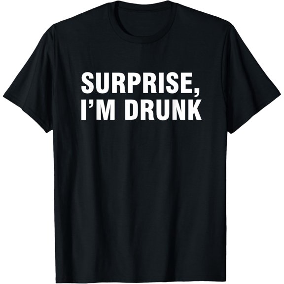 Surprise I'm Drunk T-Shirt