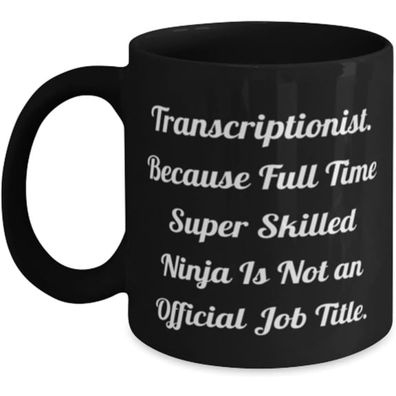 Surprise Transcriptionist Gifts, Transcriptionist. Because Full Time Super, Love 11oz 11oz Mug For Colleagues From Friends, Transcriptionist mug, 11oz mug