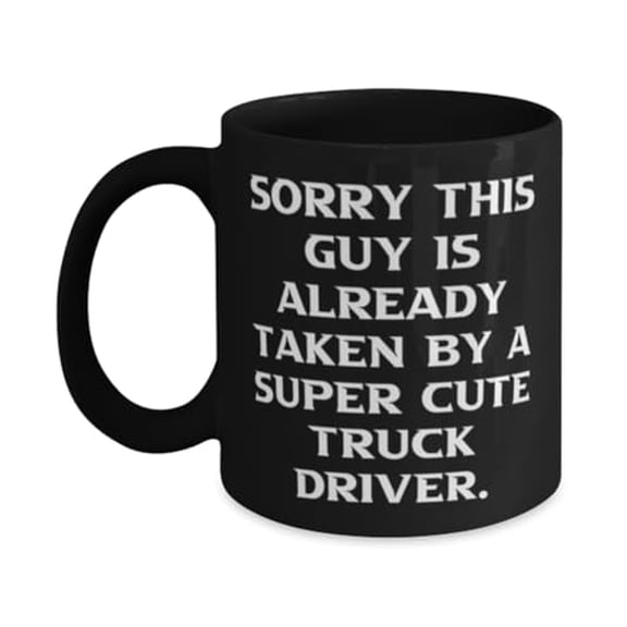 Surprise Truck driver 11oz Mug, Sorry This Guy Is Already Taken by a Super, Present For Friends, Joke Gifts From Friends, Gift ideas for her, Gift ideas for him, Unique gift ideas, Inexpensive