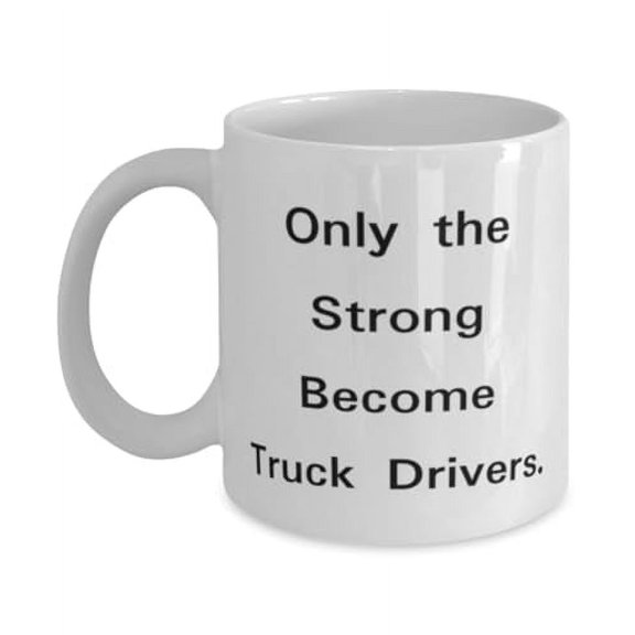 Surprise Truck driver Gifts, Only the Strong Become Truck Drivers, Birthday Gifts, 11oz Mug For Truck driver from Friends, Truck driver gift ideas, Gifts for truck drivers, Truck driver Christmas