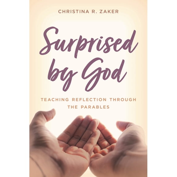 Surprised by God: Teaching Reflection Through the Parables, (Paperback)