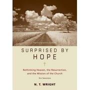 Surprised by Hope Bible Study Participant's Guide Rethinking Heaven, the Resurrection, and the Mission of the Church, Paperback