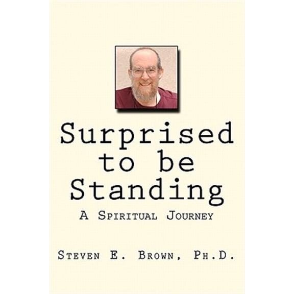 Pre-Owned Surprised to be Standing: A Spiritual Journey Paperback Steven E. Brown
