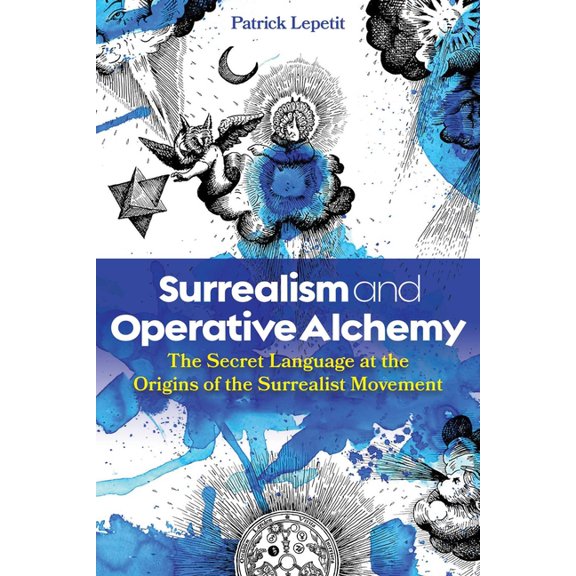 Surrealism and Operative Alchemy: The Secret Language at the Origins of the Surrealist Movement, (Hardcover)