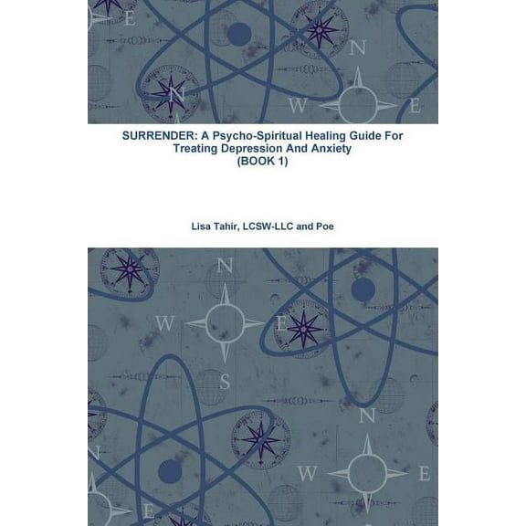 Surrender: A Psycho-Spiritual Healing Guide For Treating Depression And Anxiety (BOOK 1), (Paperback)