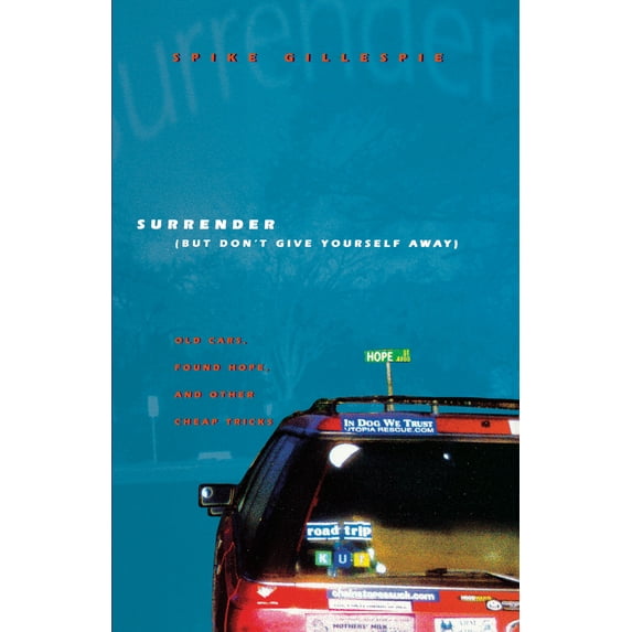 Surrender (But Don't Give Yourself Away) : Old Cars, Found Hope, and Other Cheap Tricks (Paperback)