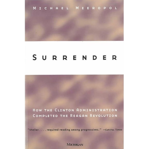 Surrender: How the Clinton Administration Completed the Reagan Revolution, (Paperback)