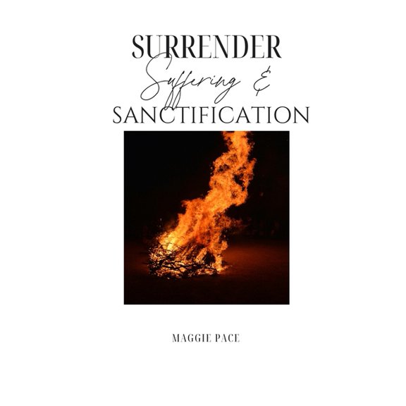 Surrender, Suffering & Sanctification: A 90 Day Study, (Paperback)