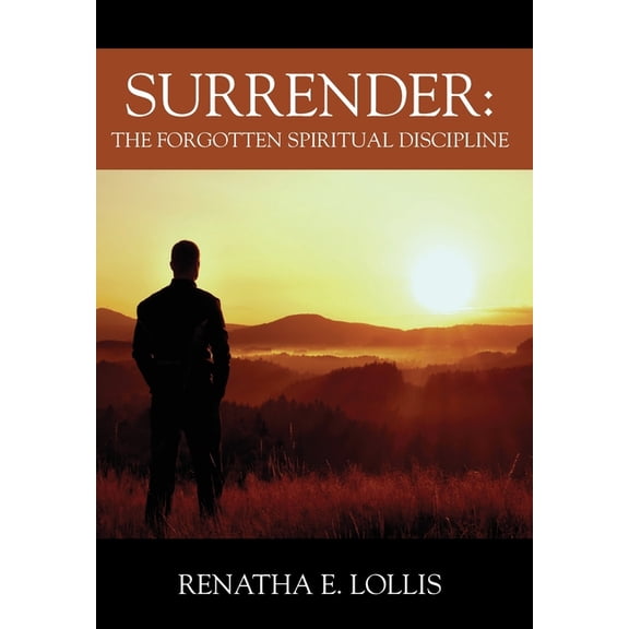Surrender: The Forgotten Spiritual Discipline, (Hardcover)