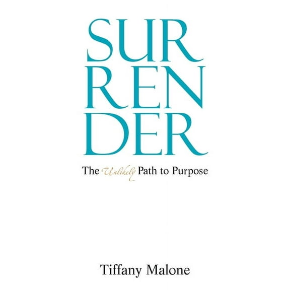 Surrender: The Unlikely Path to Purpose, (Paperback)
