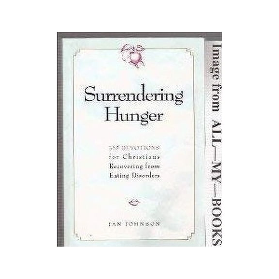 Pre-Owned Surrendering Hunger: 365 Devotions for Christians Recovering from Eating Disorders (Paperback) 0060642513 9780060642518