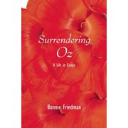 Surrendering Oz A Life in Essays Paperback by Bonnie Friedman