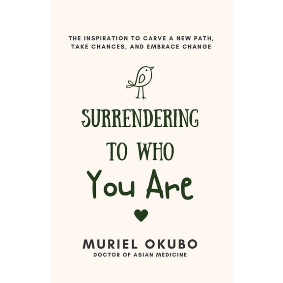 Surrendering To Who You Are: The Inspiration to Carve a New Path, Take Chances, and Embrace Change, (Paperback)
