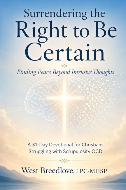 Surrendering the Right to Be Certain: A 31-Day Devotional for Christians Struggling with Scrupulosity OCD, (Paperback)