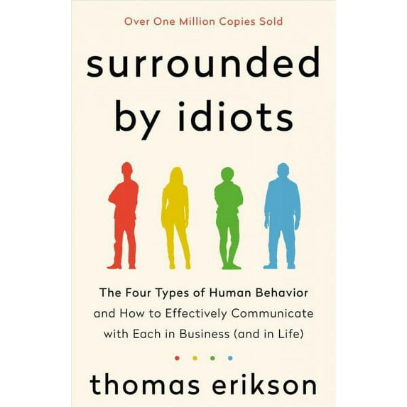 Surrounded by Idiots: The Four Types of Human Behavior and How to Effectively Communicate with Each (Paperback) by Thomas Erikson