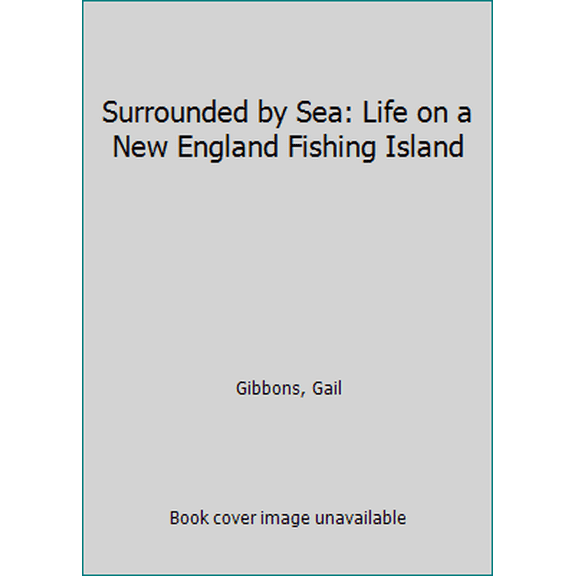 Pre-Owned Surrounded by Sea: Life on a New England Fishing Island (Unknown) 0316309613 9780316309615