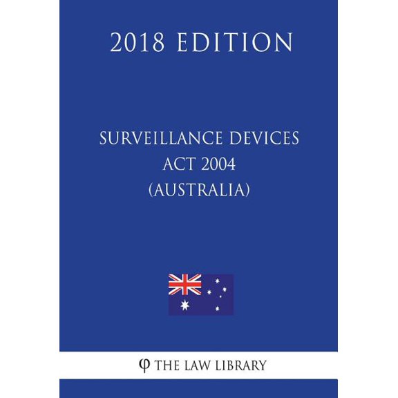 Surveillance Devices ACT 2004 (Australia) (2018 Edition) (Paperback)