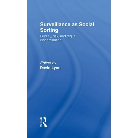 Surveillance as Social Sorting: Privacy, Risk and Automated Discrimination, (Hardcover)