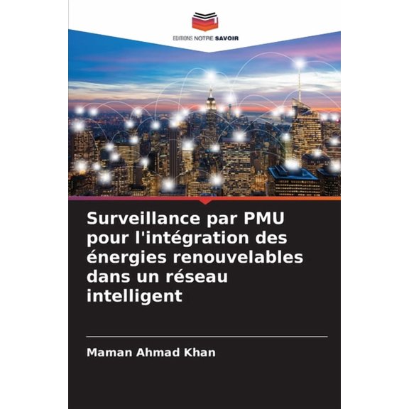 Surveillance par PMU pour l'intÃ©gration des Ã©nergies renouvelables dans un rÃ©seau intelligent, (Paperback)