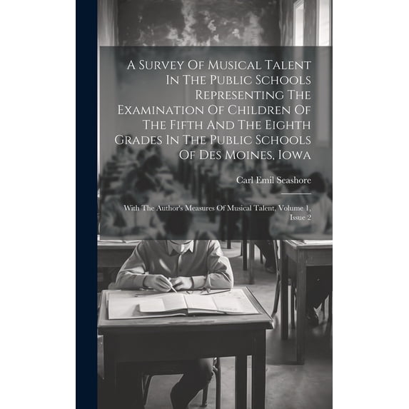 A Survey Of Musical Talent In The Public Schools Representing The Examination Of Children Of The Fifth And The Eighth Gr, (Hardcover)