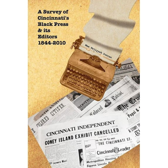 A Survey of Cincinnati's Black Press & Its Editors 1844-2010, (Paperback)