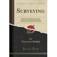 thumbnail image 1 of Surveying : A Manual of Practical Instruction in the Art of Plane Surveying, Including Plotting, Leveling, Triangulation, Line Running, Cross-Sectioning, Traversing, and Other Details of Field Work, 1908 (Classic Reprint), 1 of 1