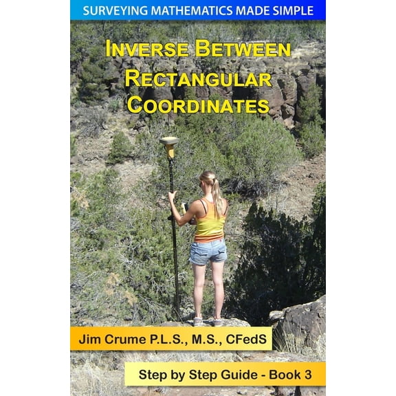 Surveying Mathematics Made Simple: Inverse Between Rectangular Coordinates: Step by Step Guide (Paperback)