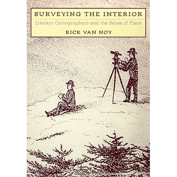 Surveying The Interior : Literary Cartographers And The Sense Of Place (Paperback)