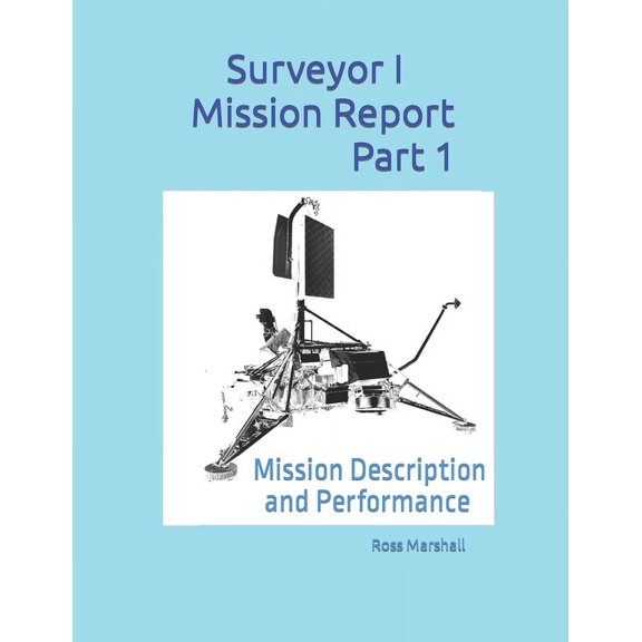 Surveyor I Mission Report Part 1: Mission Description and Performance (Paperback)