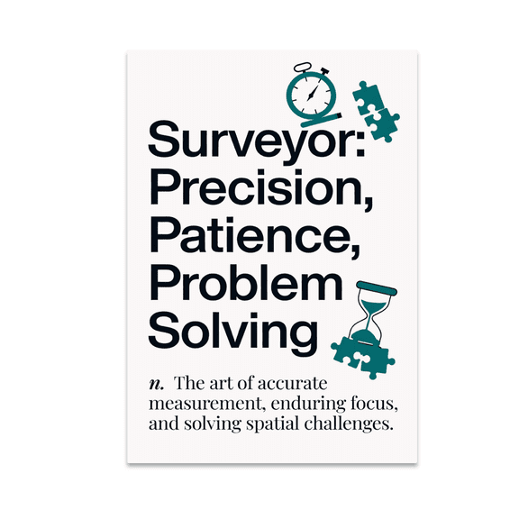 Surveyor Precision Patience Problem Solving - Education Enthusiast - 13x19 Poster Print