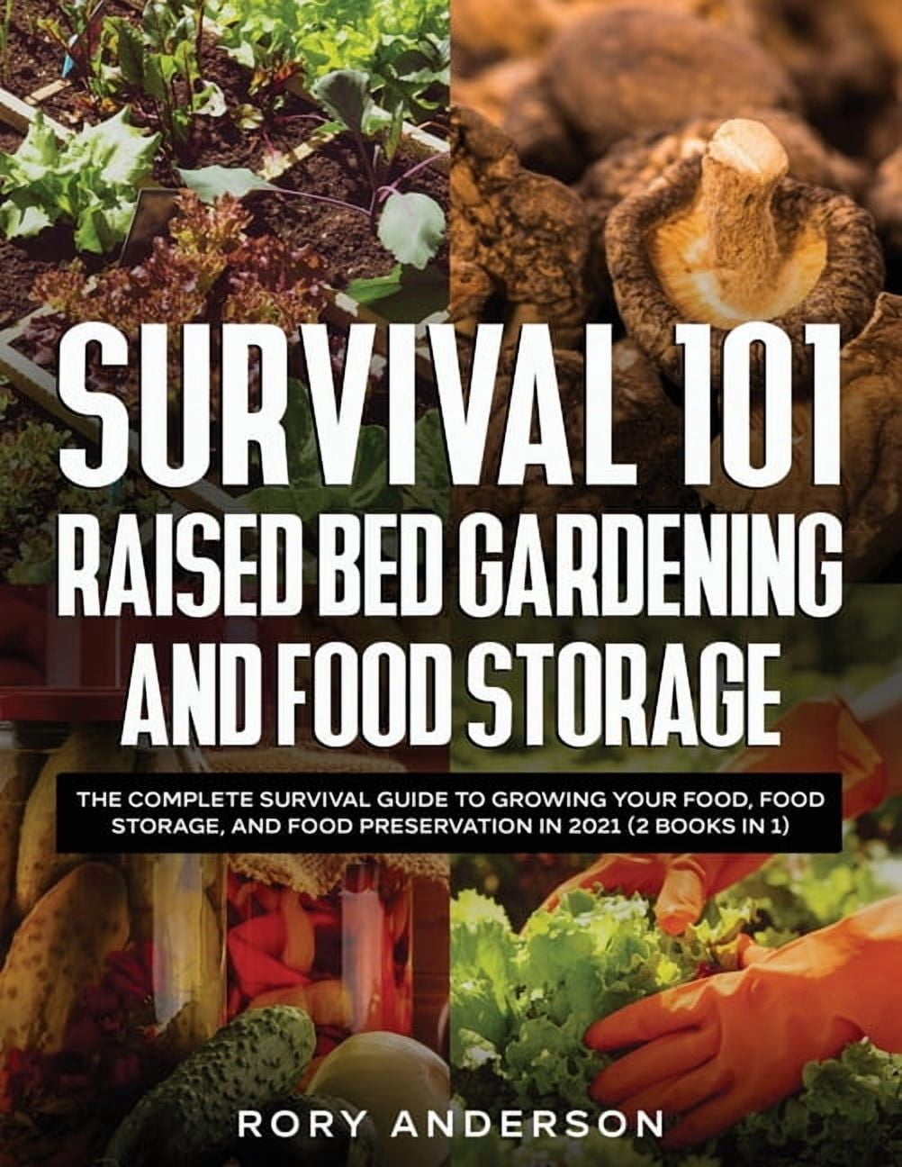 Survival 101 Raised Bed Gardening and Food Storage: The Complete ...