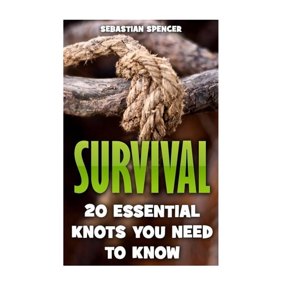 Survival : 20 Essential Knots You Need to Know