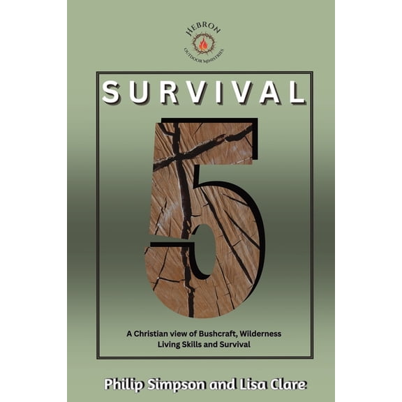 Survival 5: A Christian View of Bushcraft, Wilderness Living Skills and Survival, (Paperback)