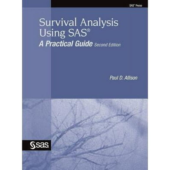 Survival Analysis Using SAS : A Practical Guide, Second Edition