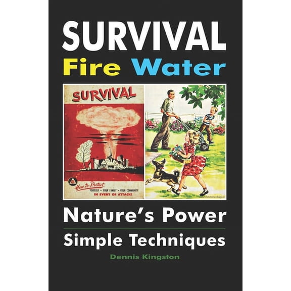 Survival Fire Water: Nature's Power, Simple Techniques, (Paperback)