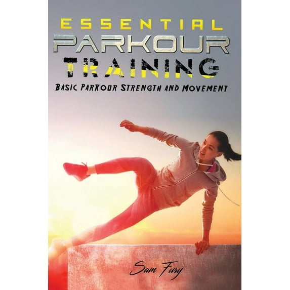 Survival Fitness Essential Parkour Training: Basic Parkour Strength and Movement, Book 2, (Paperback)