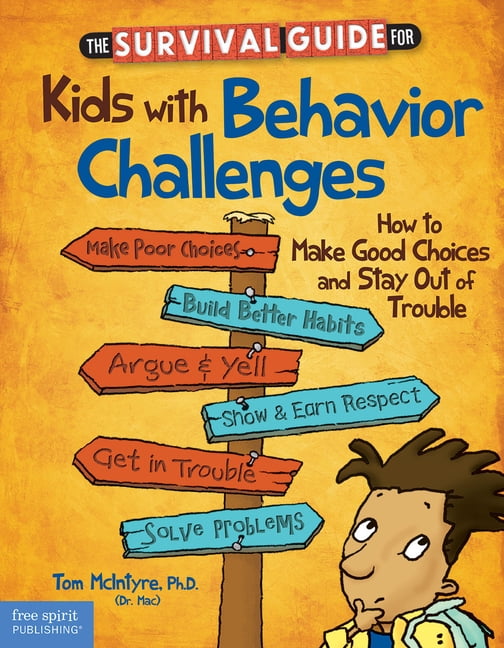 Survival Guides for Kids The Survival Guide for Kids with Behavior Challenges: How to Make Good Choices and Stay Out of Trouble, (Paperback)